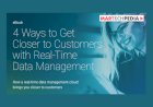 4 Ways to Get Closer to Customers with Real-Time Data Management