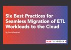 Six Best Practices for Seamless Migration of ETL Workloads to the Cloud
