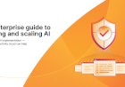 The enterprise guide to securing and scaling AI