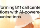 Transforming 811 Call Center Operations with AI-Powered Communications