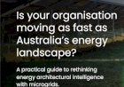Is your organisation moving as fast as Australia’s energy landscape?