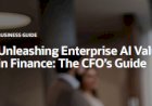 Unleashing Enterprise AI Value in Finance: The CFO's Guide