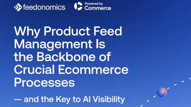 Why Product Feed Management Is the Backbone of Crucial Ecommerce Processes